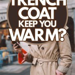 Do Trench Coats Keep You Warm